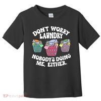 Don't Worry Laundry Nobody's Doing Me Either Funny Premium Toddler T-Shirt thumb 0