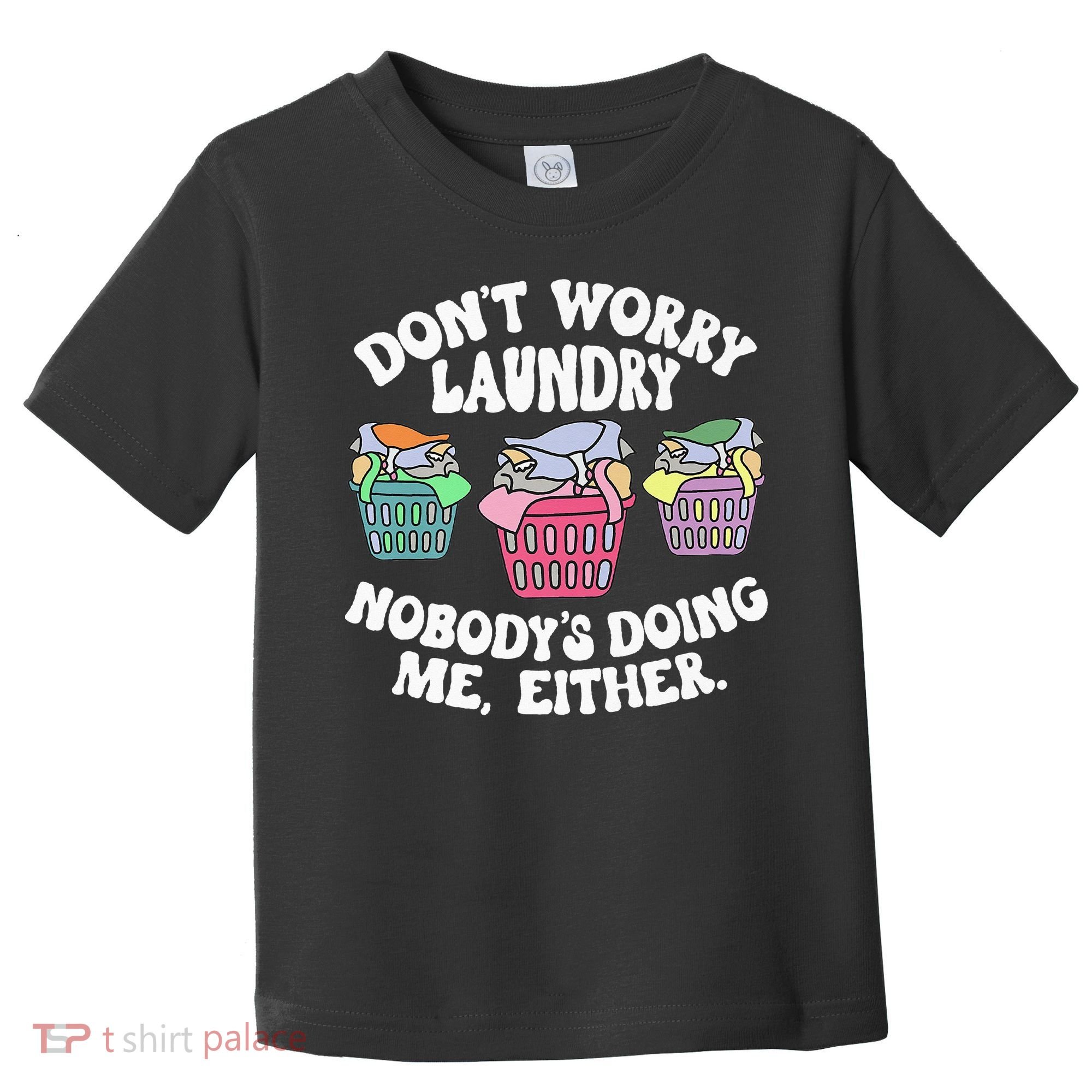 Don't Worry Laundry Nobody's Doing Me Either Funny Premium Toddler T-Shirt