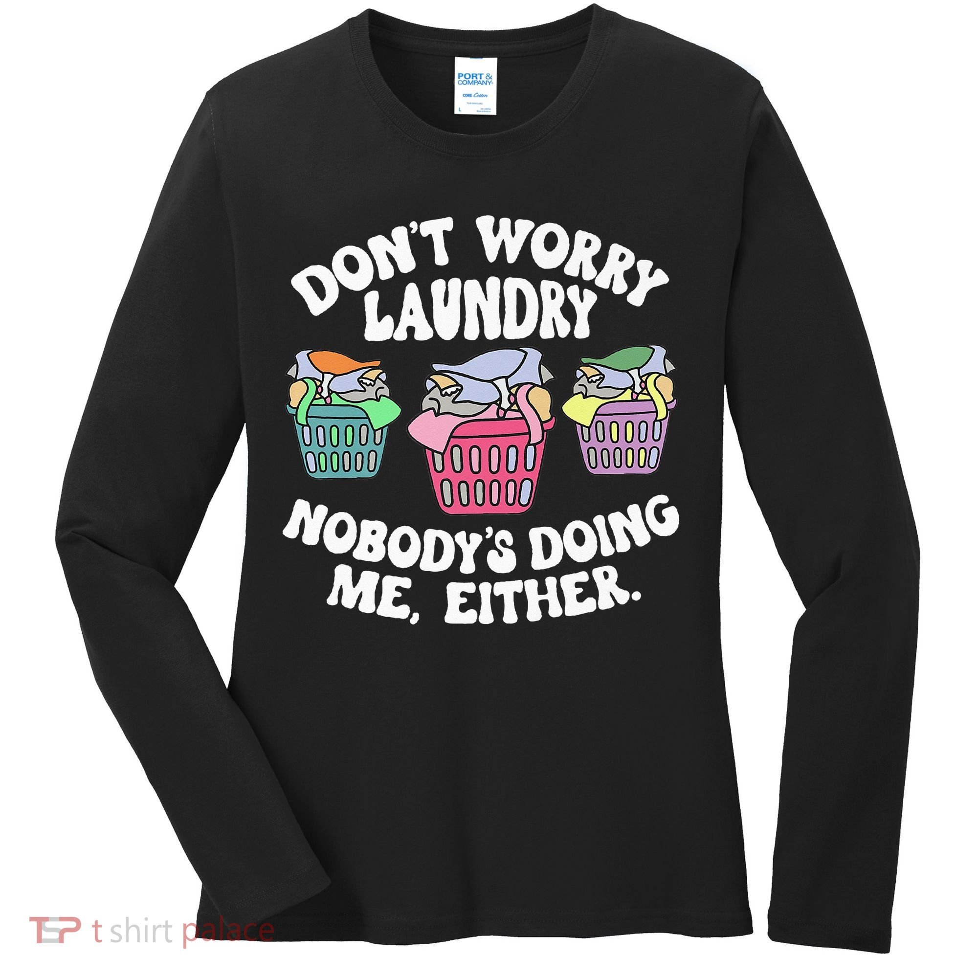 Don't Worry Laundry Nobody's Doing Me Either Funny Premium Women's Long Sleeve Shirt