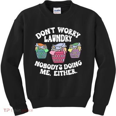 Don't Worry Laundry Nobody's Doing Me Either Funny Premium Kids Sweatshirt
