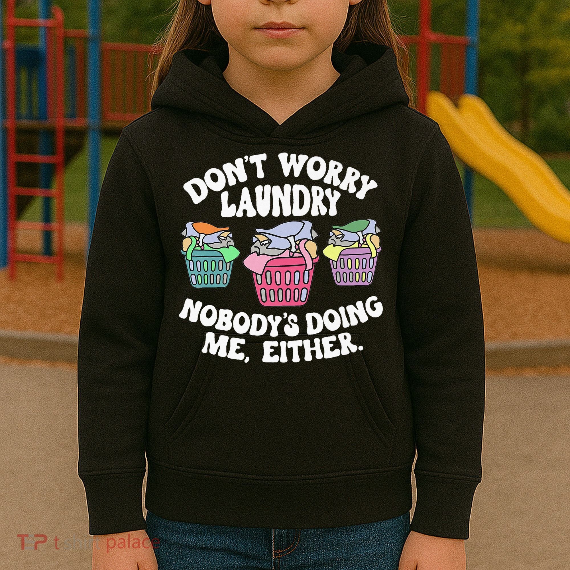Don't Worry Laundry Nobody's Doing Me Either Funny Premium Kids Hoodie