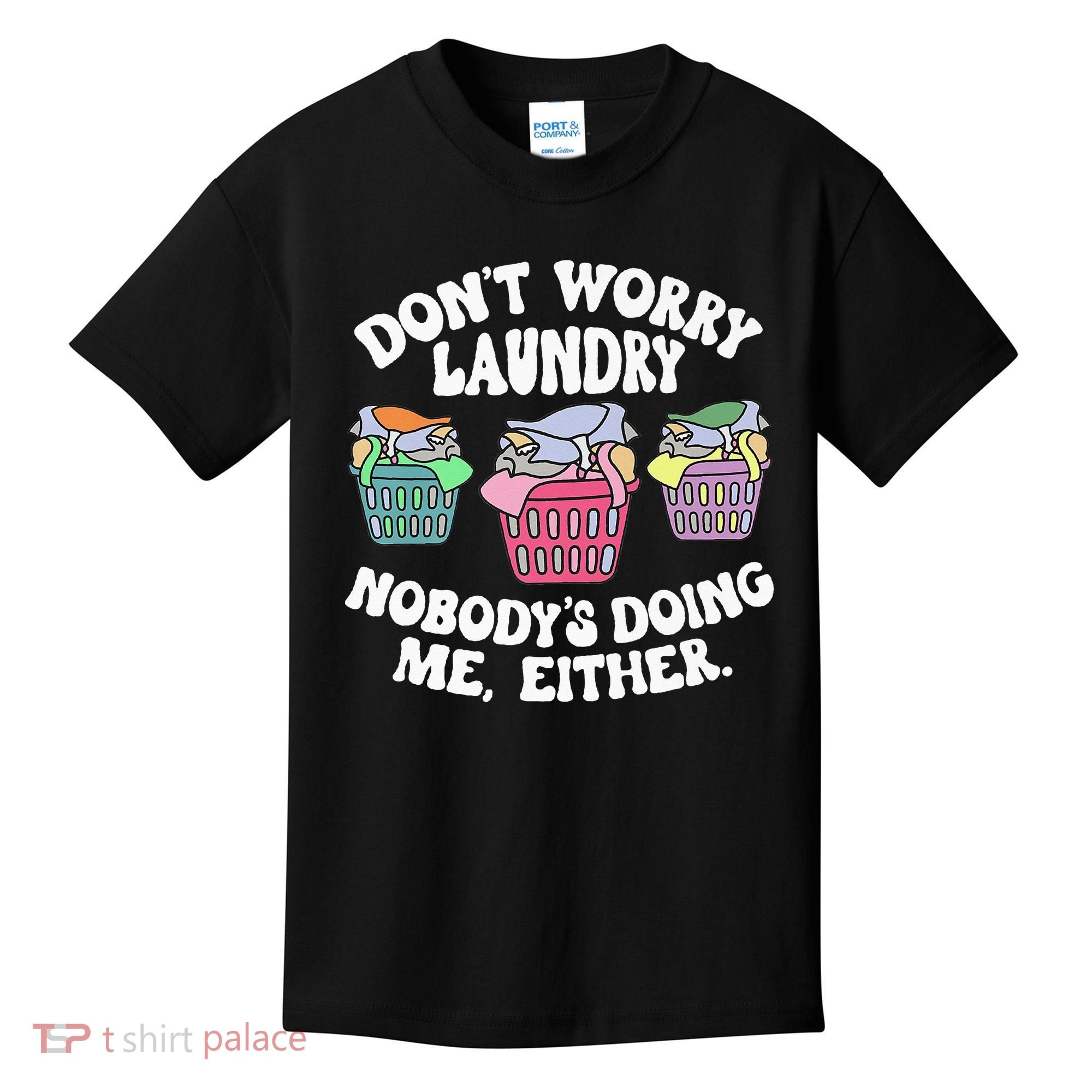 Don't Worry Laundry Nobody's Doing Me Either Funny Premium Kids T-Shirt