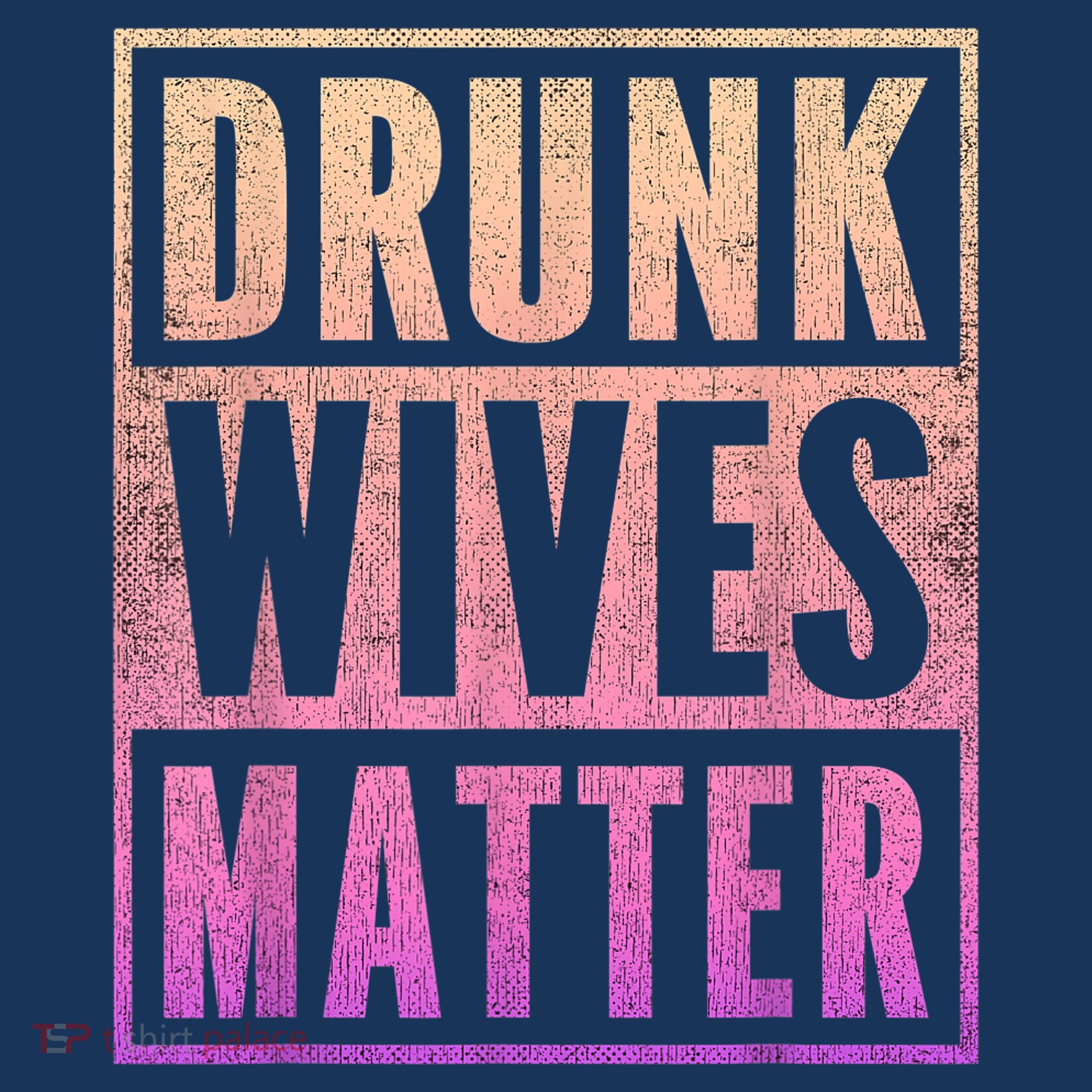 Drunk Wives Matter Fading Color Fade Funny Wife T-Shirt