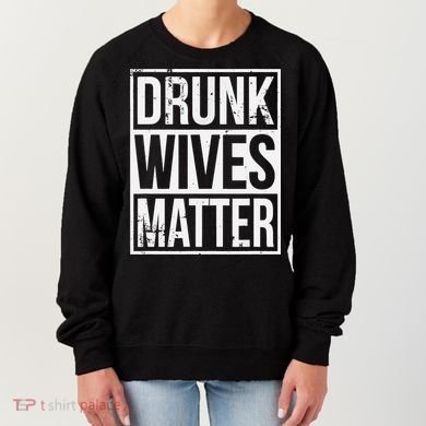 Drunk Wives Matter Funny Drinking Gift Women's Sweatshirt