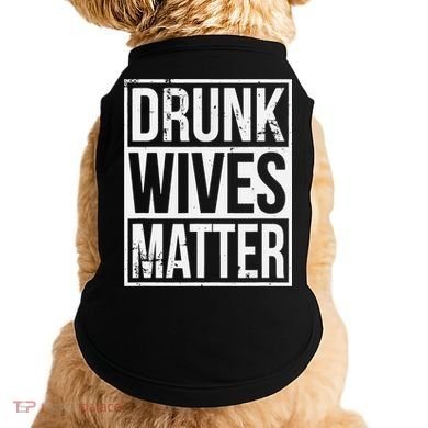 Drunk Wives Matter Funny Drinking Gift Doggie Tank