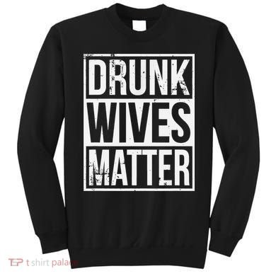 Drunk Wives Matter Funny Drinking Gift Sweatshirt