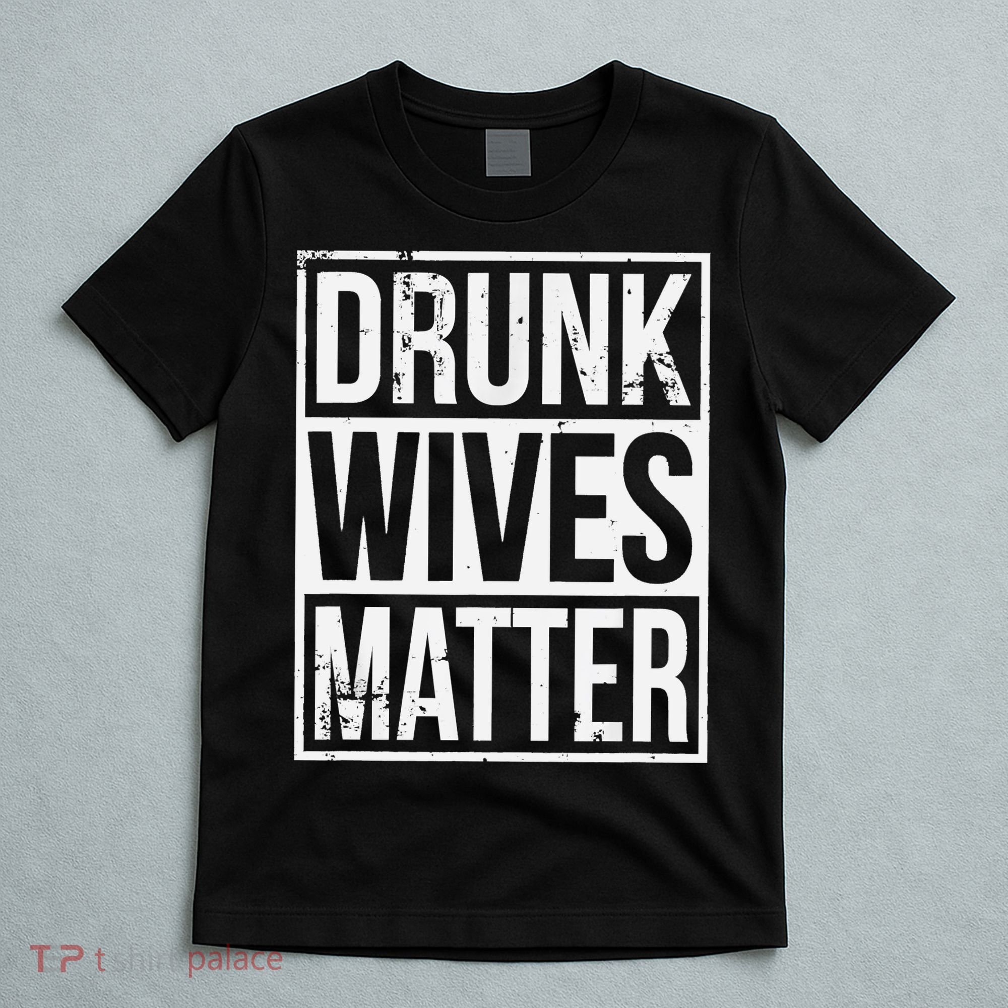 Drunk Wives Matter Funny Drinking Gift T-Shirt