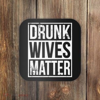 Drunk Wives Matter Funny Drinking Gift Coaster
