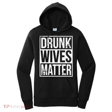 Drunk Wives Matter Funny Drinking Gift Women's Hoodie