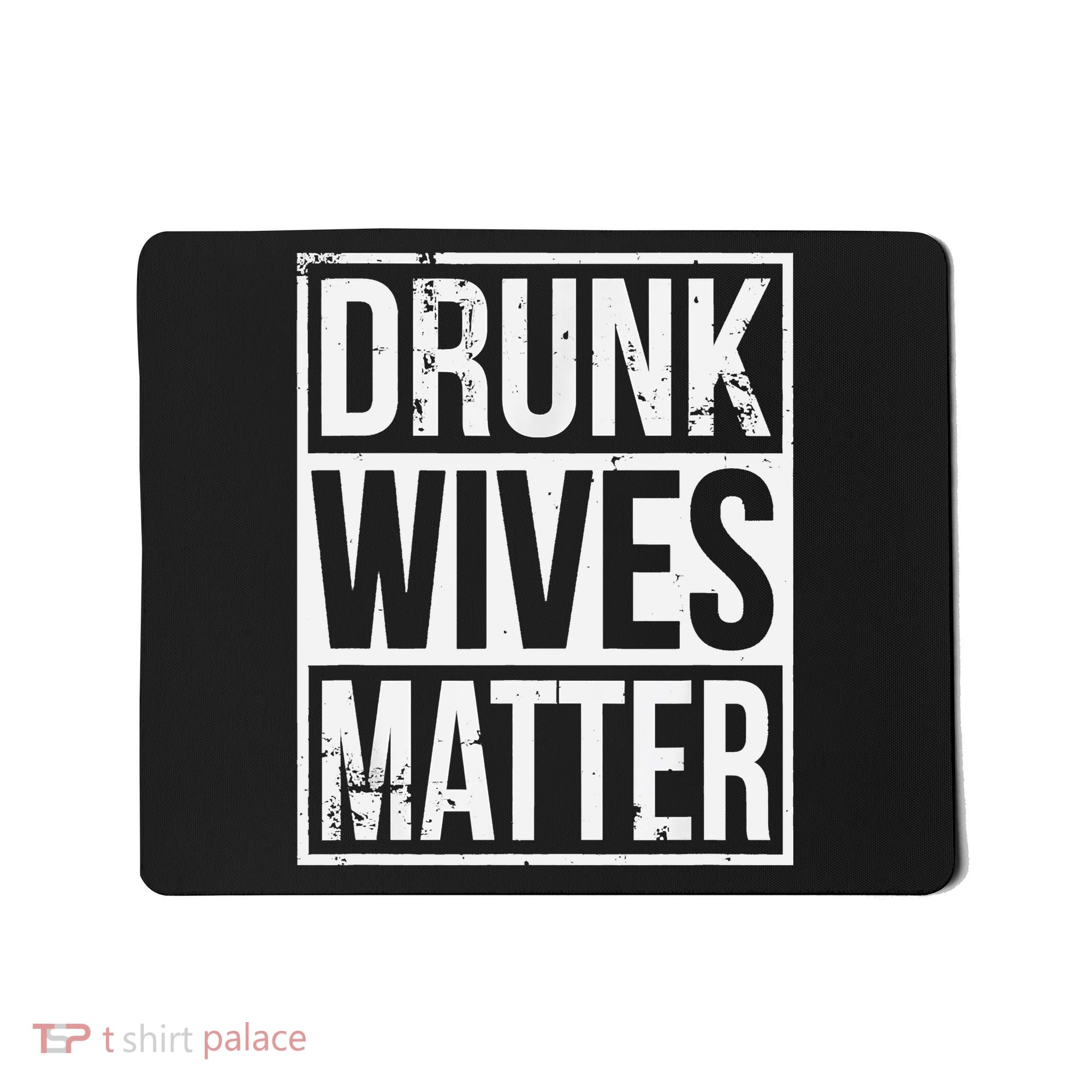 Drunk Wives Matter Funny Drinking Gift Mousepad
