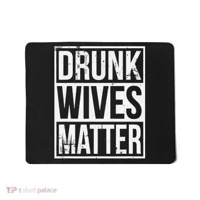 Drunk Wives Matter Funny Drinking Gift Mousepad