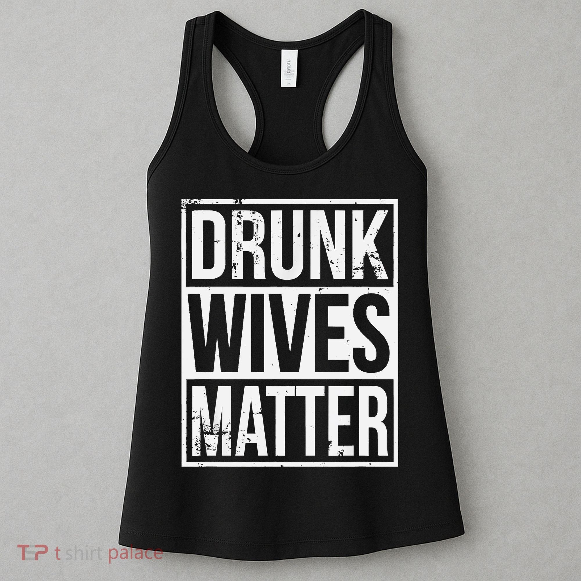 Drunk Wives Matter Funny Drinking Gift Women's Tank Top