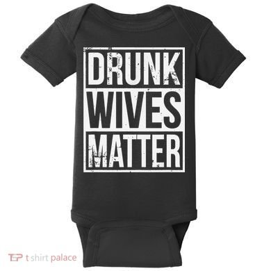Drunk Wives Matter Funny Drinking Gift Baby Bodysuit