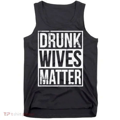 Drunk Wives Matter Funny Drinking Gift Tank Top