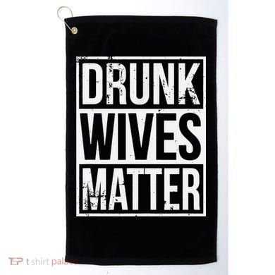 Drunk Wives Matter Funny Drinking Gift Golf Towel