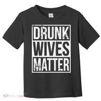 Drunk Wives Matter Funny Drinking Gift Toddler T-Shirt thumb 0