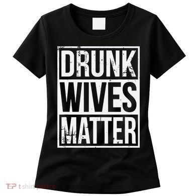 Drunk Wives Matter Funny Drinking Gift Women's T-Shirt