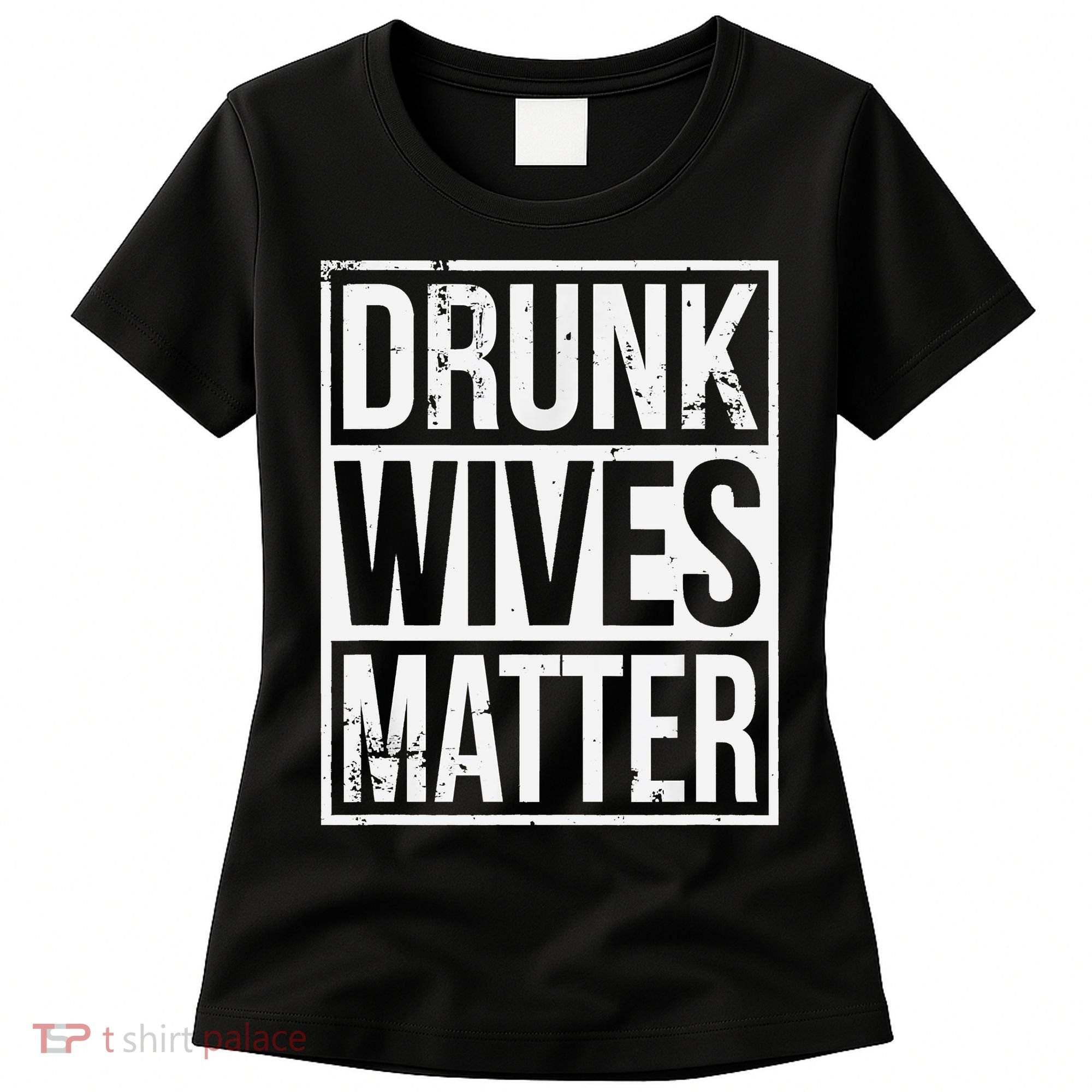 Drunk Wives Matter Funny Drinking Gift Women's T-Shirt