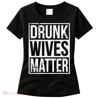 Drunk Wives Matter Funny Drinking Gift Women's T-Shirt