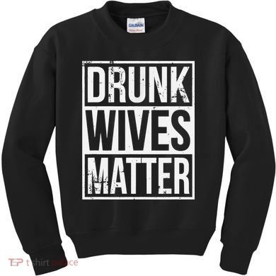 Drunk Wives Matter Funny Drinking Gift Kids Sweatshirt