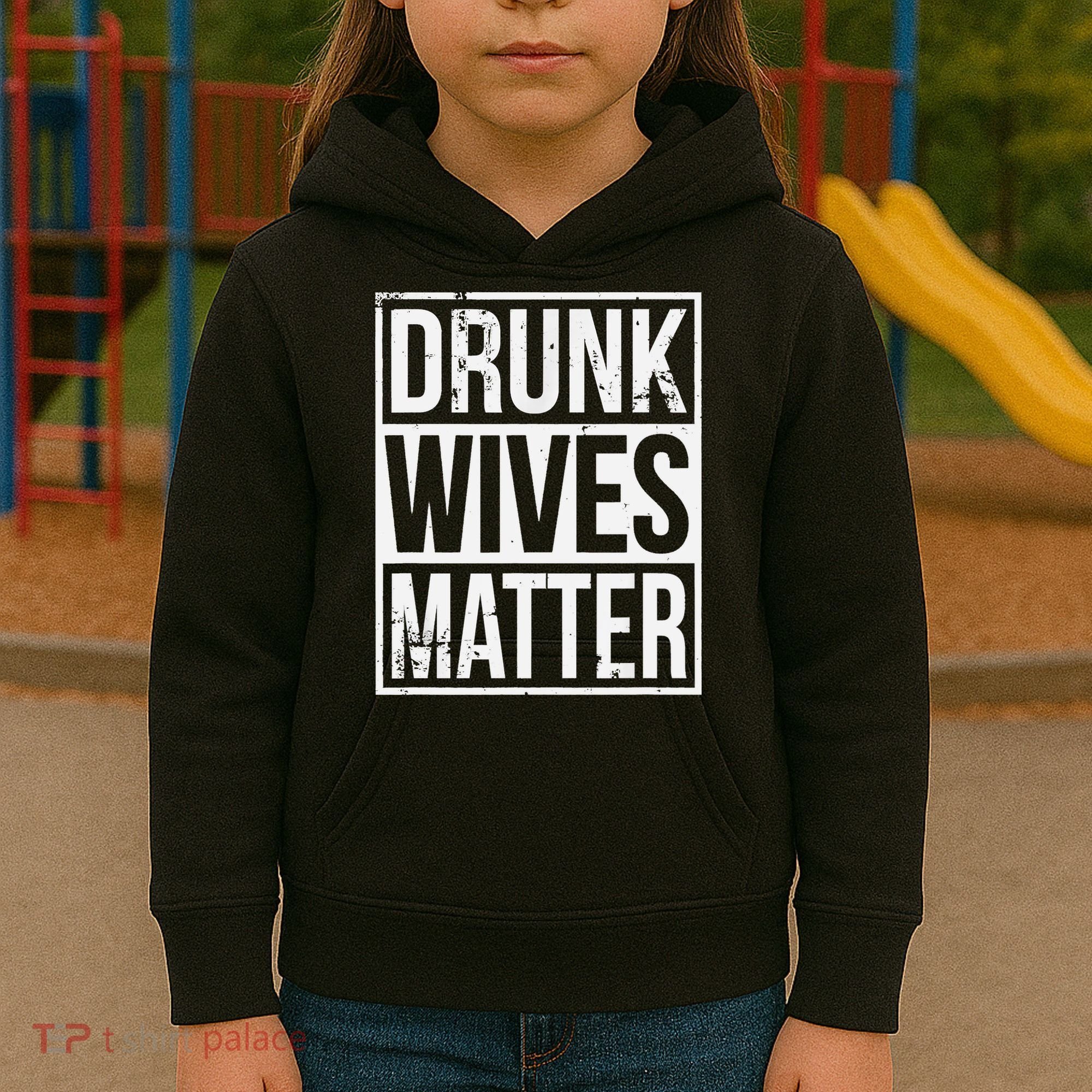 Drunk Wives Matter Funny Drinking Gift Kids Hoodie