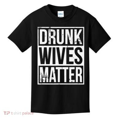 Drunk Wives Matter Funny Drinking Gift Kids T-Shirt