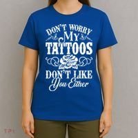 Don't Worry My Tattoos Don't Like You Either Funny Tattoo Gift T-Shirt thumb 4