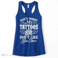 Don't Worry My Tattoos Don't Like You Either Funny Tattoo Gift Women's Tank Top thumb 0