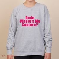 Dude WhereS My Couture Sarcastic Women's Sweatshirt thumb 0