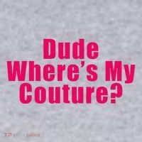 Dude WhereS My Couture Sarcastic Women's Sweatshirt thumb 2