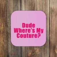 Dude WhereS My Couture Sarcastic Coaster thumb 0