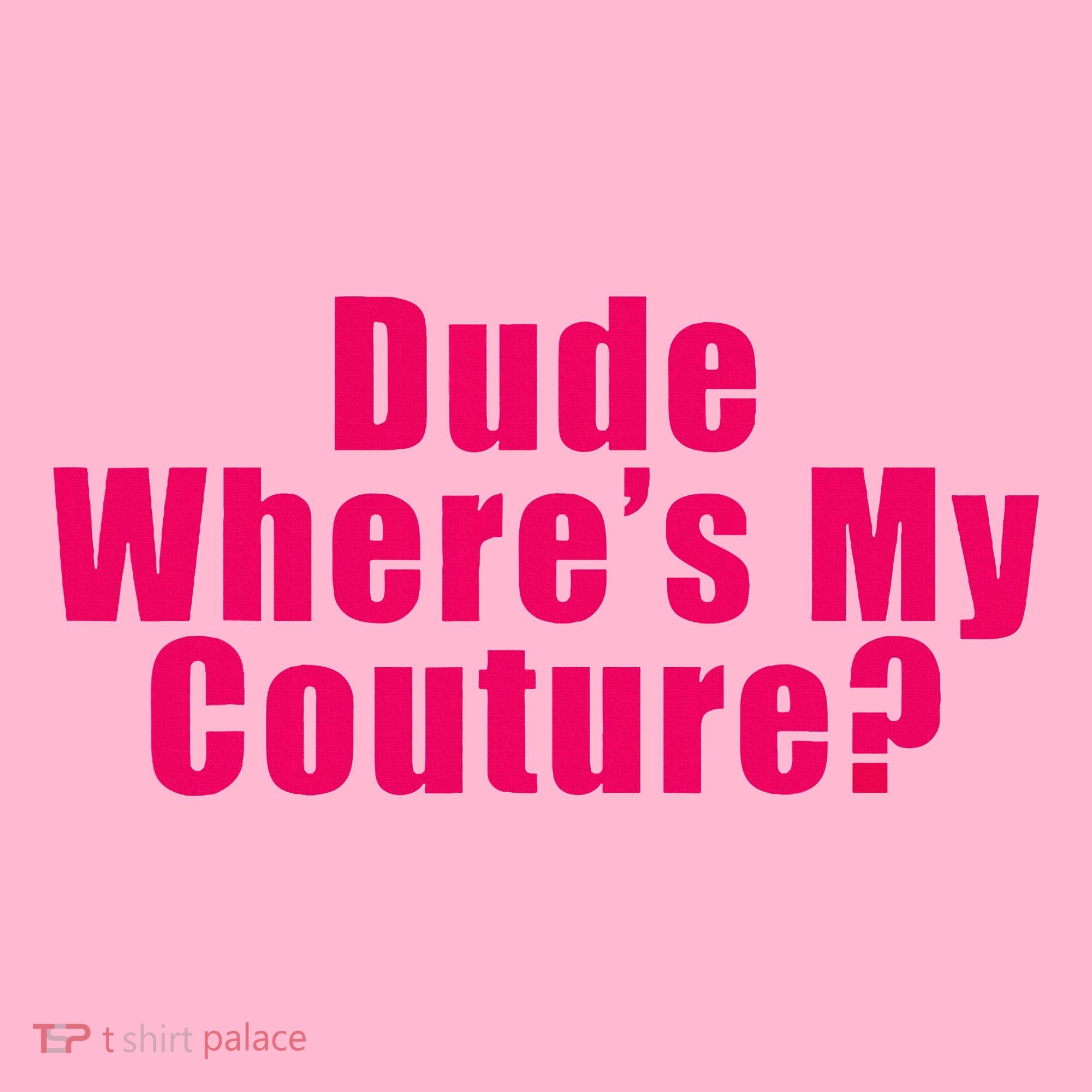 Dude WhereS My Couture Sarcastic Coaster