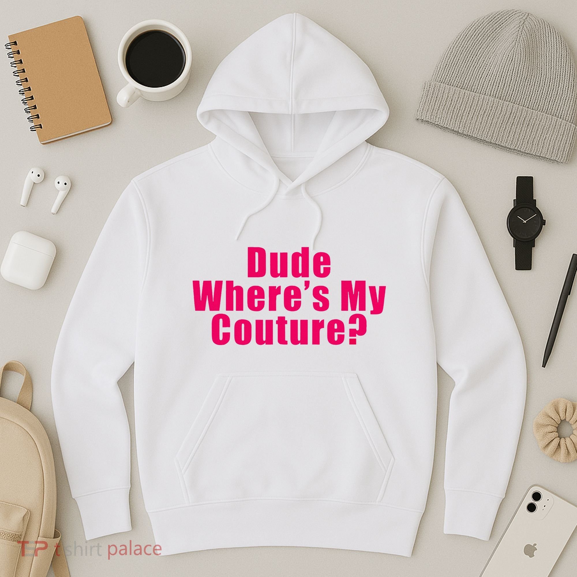 Dude WhereS My Couture Sarcastic Hoodie