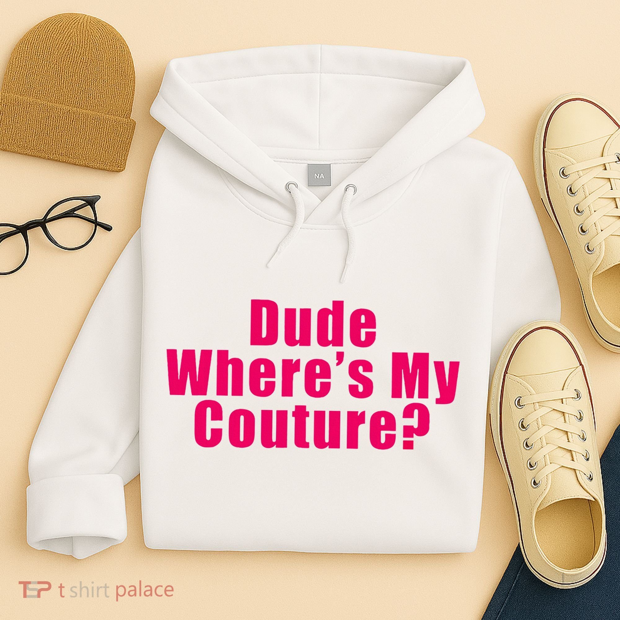 Dude WhereS My Couture Sarcastic Hoodie