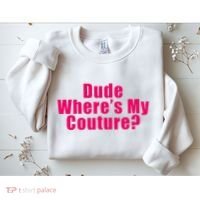 Dude WhereS My Couture Sarcastic Sweatshirt thumb 2