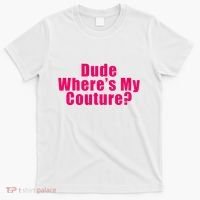 Dude WhereS My Couture Sarcastic T-Shirt thumb 0