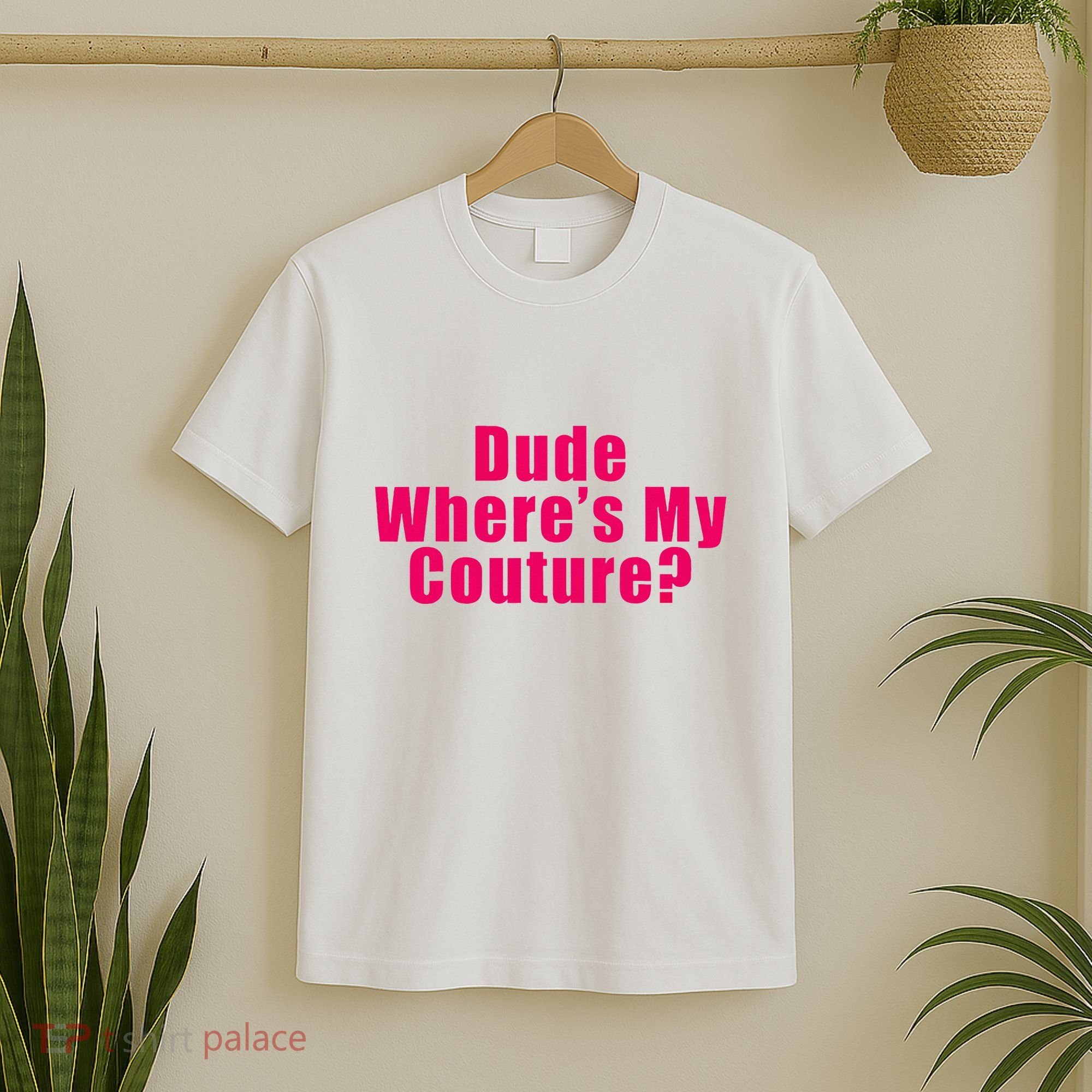 Dude WhereS My Couture Sarcastic T-Shirt
