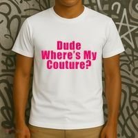 Dude WhereS My Couture Sarcastic T-Shirt thumb 3