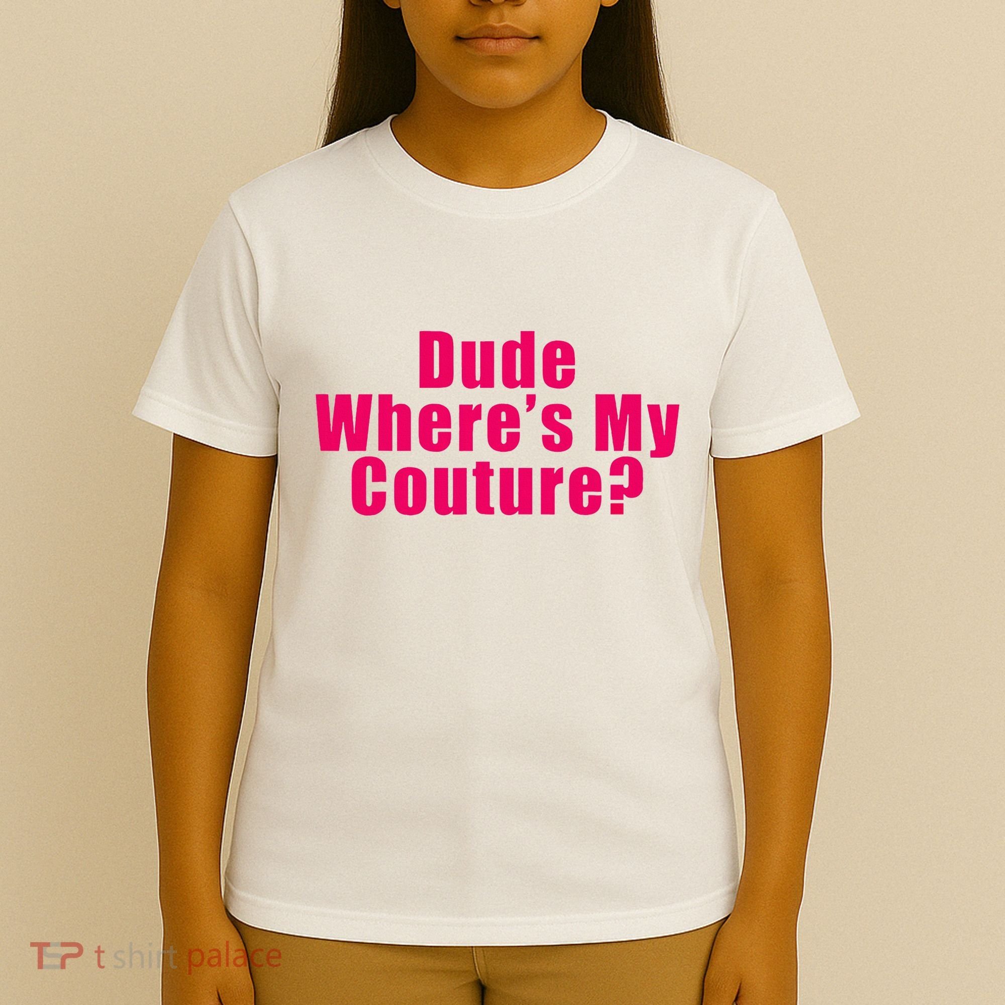 Dude WhereS My Couture Sarcastic T-Shirt