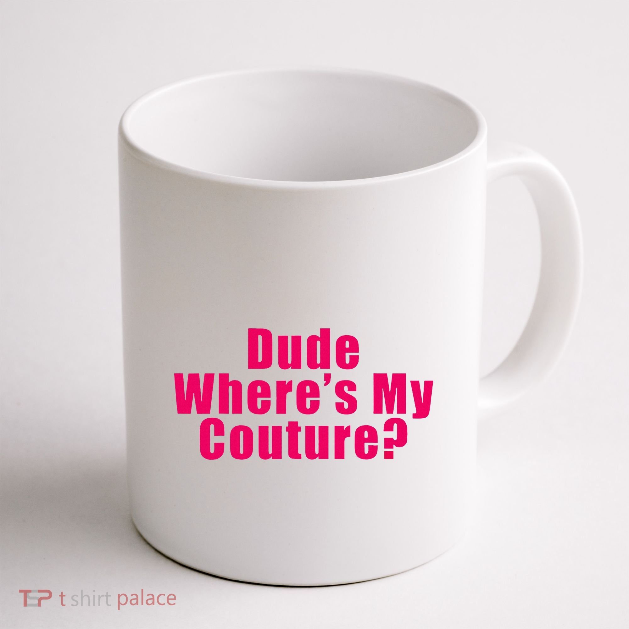 Dude WhereS My Couture Sarcastic Coffee Mug