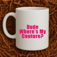 Dude WhereS My Couture Sarcastic Coffee Mug thumb 2