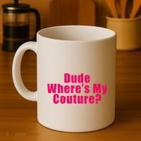 Dude WhereS My Couture Sarcastic Coffee Mug thumb 4