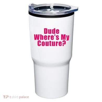 Dude WhereS My Couture Sarcastic Tumbler