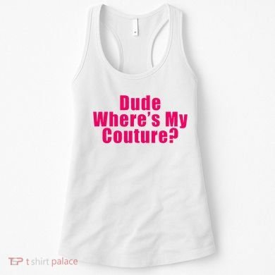 Dude WhereS My Couture Sarcastic Women's Tank Top