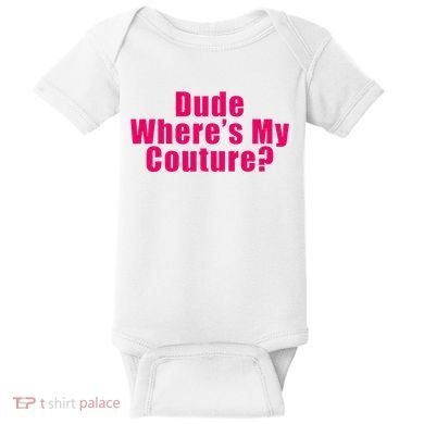 Dude WhereS My Couture Sarcastic Baby Bodysuit