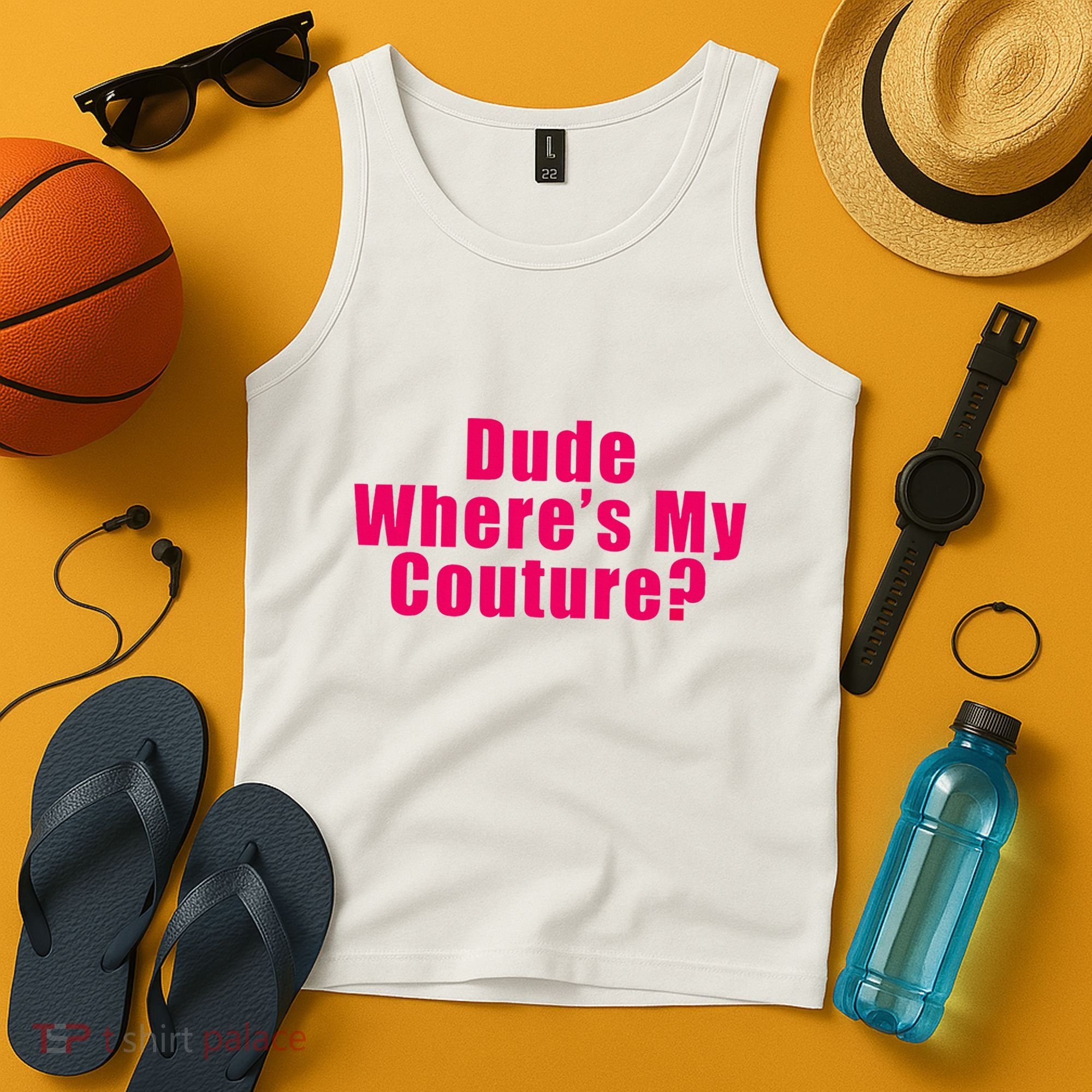 Dude WhereS My Couture Sarcastic Tank Top