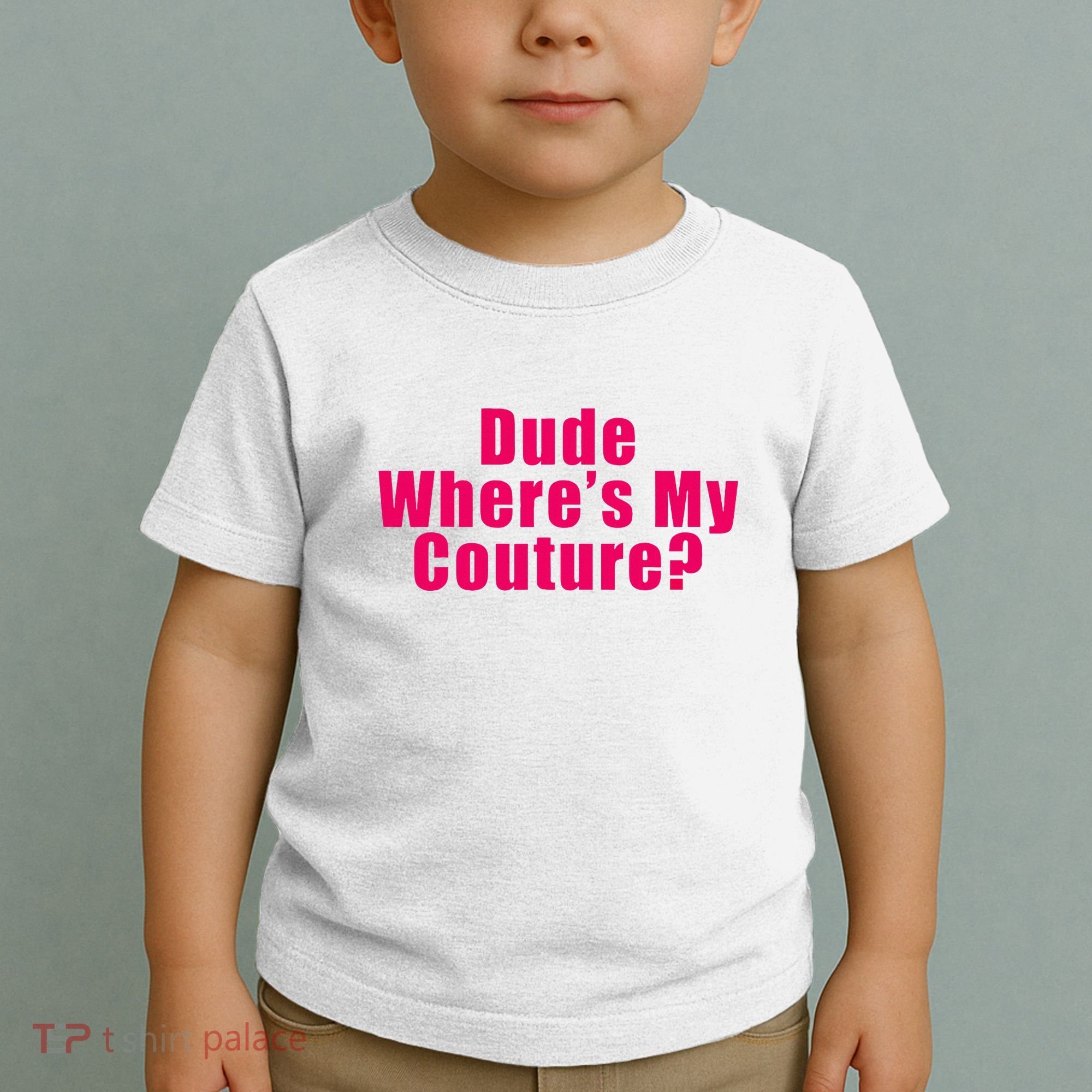 Dude WhereS My Couture Sarcastic Toddler T-Shirt