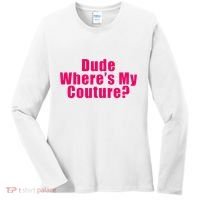 Dude WhereS My Couture Sarcastic Women's Long Sleeve Shirt thumb 0