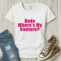 Dude WhereS My Couture Sarcastic Women's T-Shirt thumb 3
