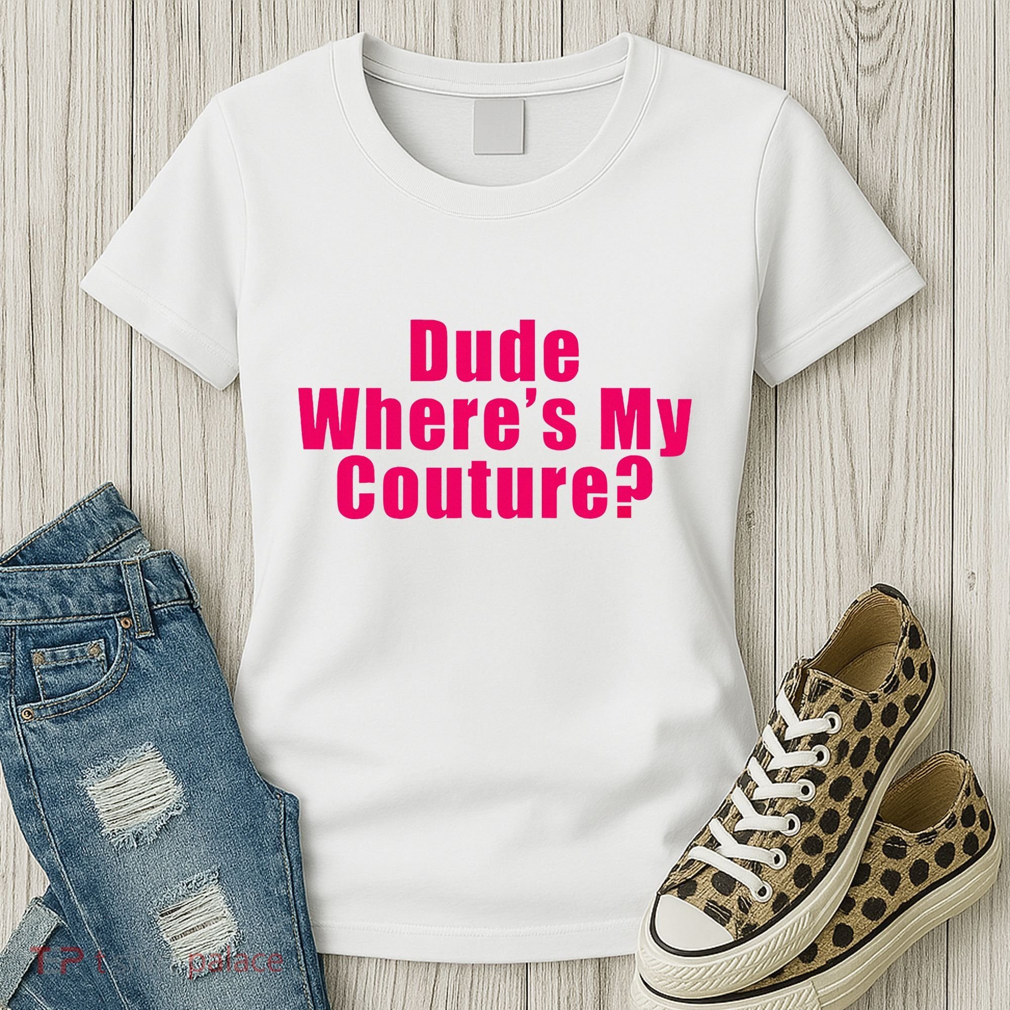 Dude WhereS My Couture Sarcastic Women's T-Shirt